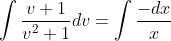 \int \frac{v+1}{v^{2}+1}dv =\int \frac{-dx}{x}